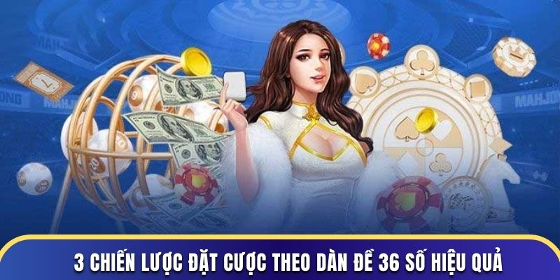 3 chiến lược đặt cược theo dàn đề 36 số hiệu quả