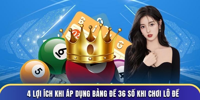 4 lợi ích khi áp dụng bảng đề 36 số khi chơi lô đề