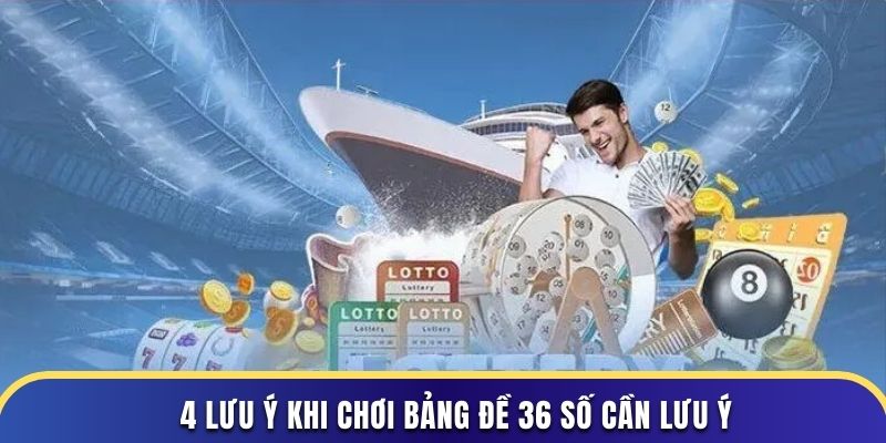 3 lưu ý khi chơi bảng đề 36 số cần lưu ý