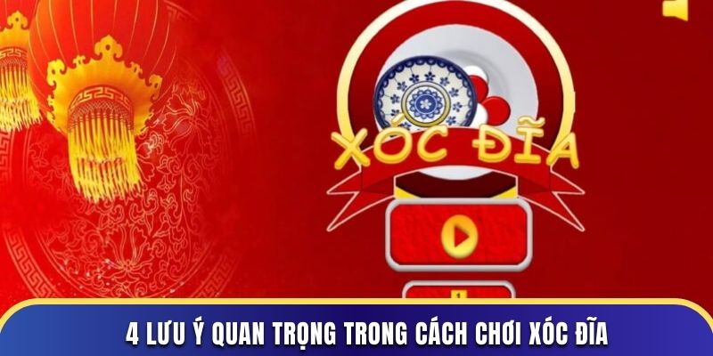 4 lưu ý quan trọng trong cách chơi xóc đĩa