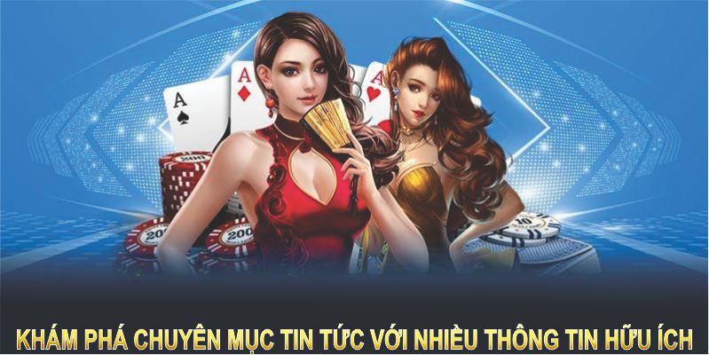 Khám phá các chuyên mục tin tức với nhiều thông tin hữu ích