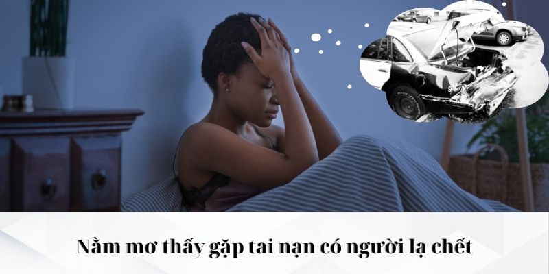 Nằm mơ thấy gặp tai nạn có người lạ chết