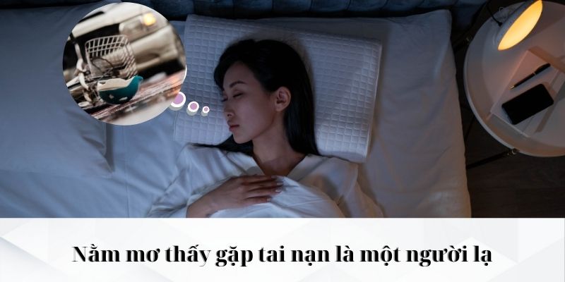 Nằm mơ thấy gặp tai nạn là một người lạ