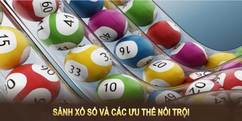 Sảnh xổ số và các ưu thế nổi trội